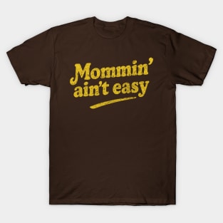 Mommin' Ain't Easy. Funny Mothers Day T-Shirt